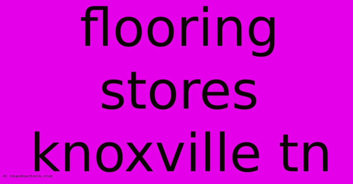 Flooring Stores Knoxville Tn