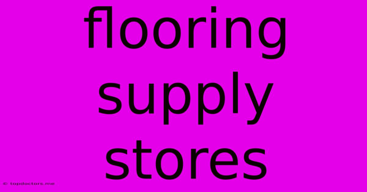 Flooring Supply Stores Flooring Supply Stores