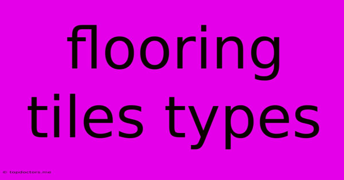 Flooring Tiles Types