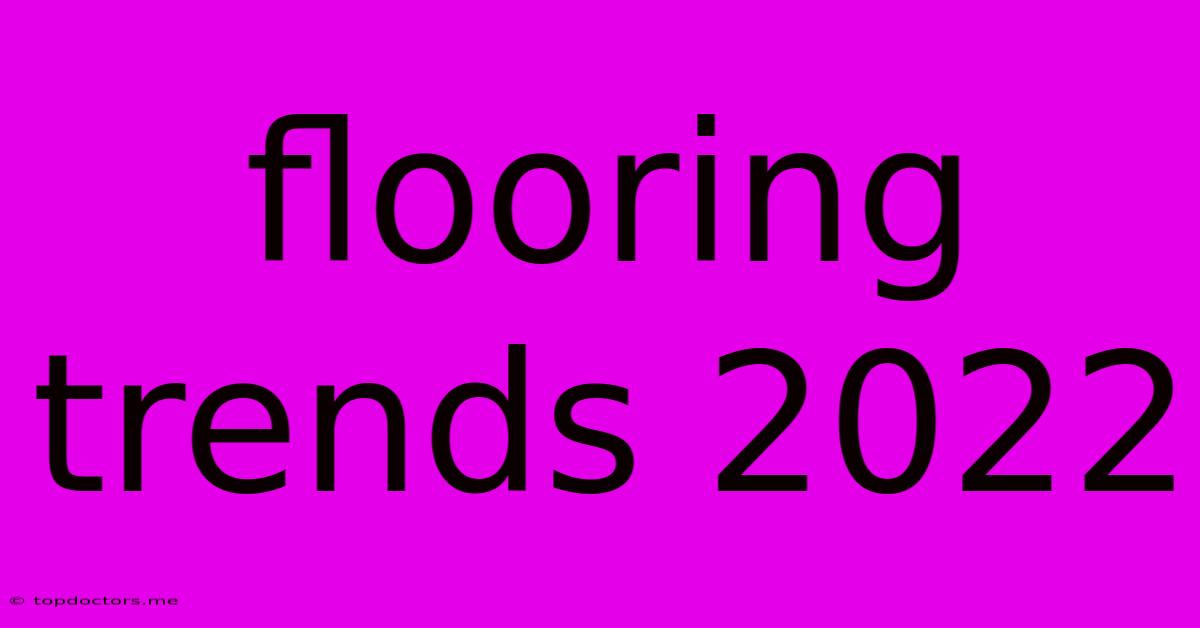 Flooring Trends 2022 Flooring Trends 2022