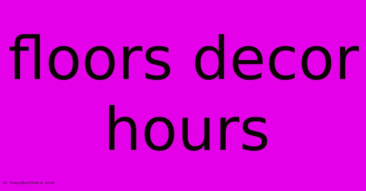 Floors Decor Hours