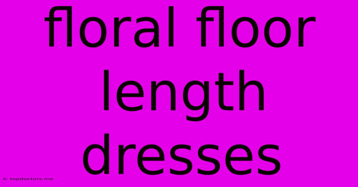 Floral Floor Length Dresses Floral Floor Length Dresses