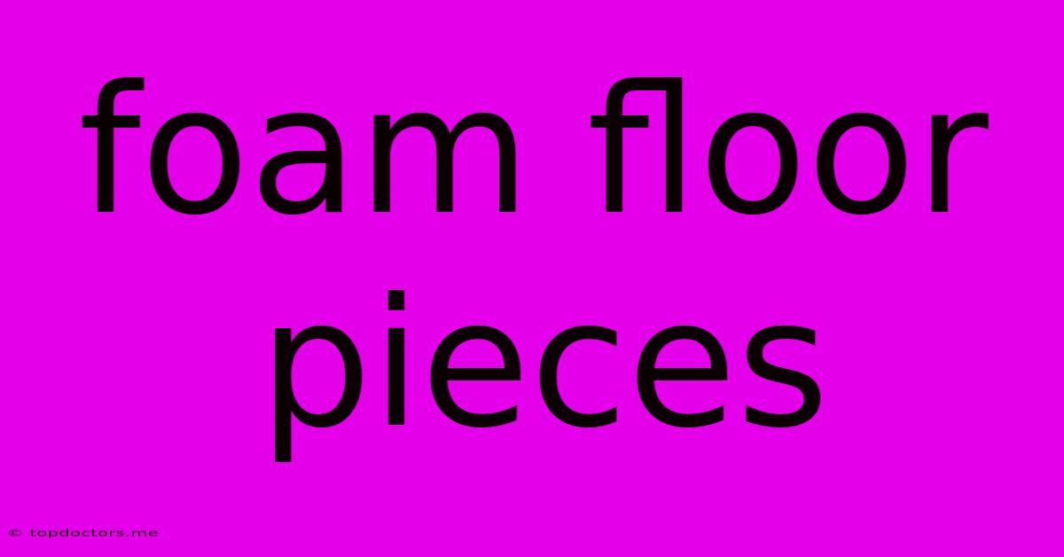 Foam Floor Pieces Foam Floor Pieces