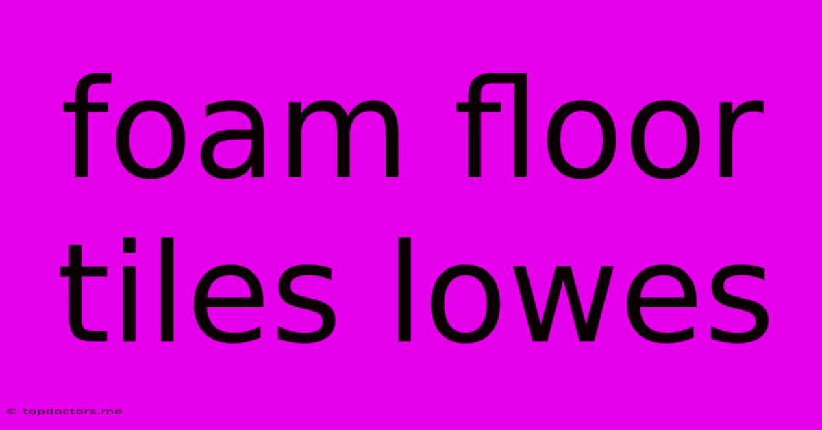 Foam Floor Tiles Lowes Foam Floor Tiles Lowes