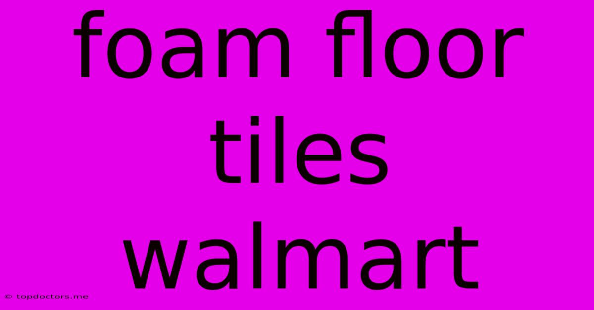 Foam Floor Tiles Walmart Foam Floor Tiles Walmart