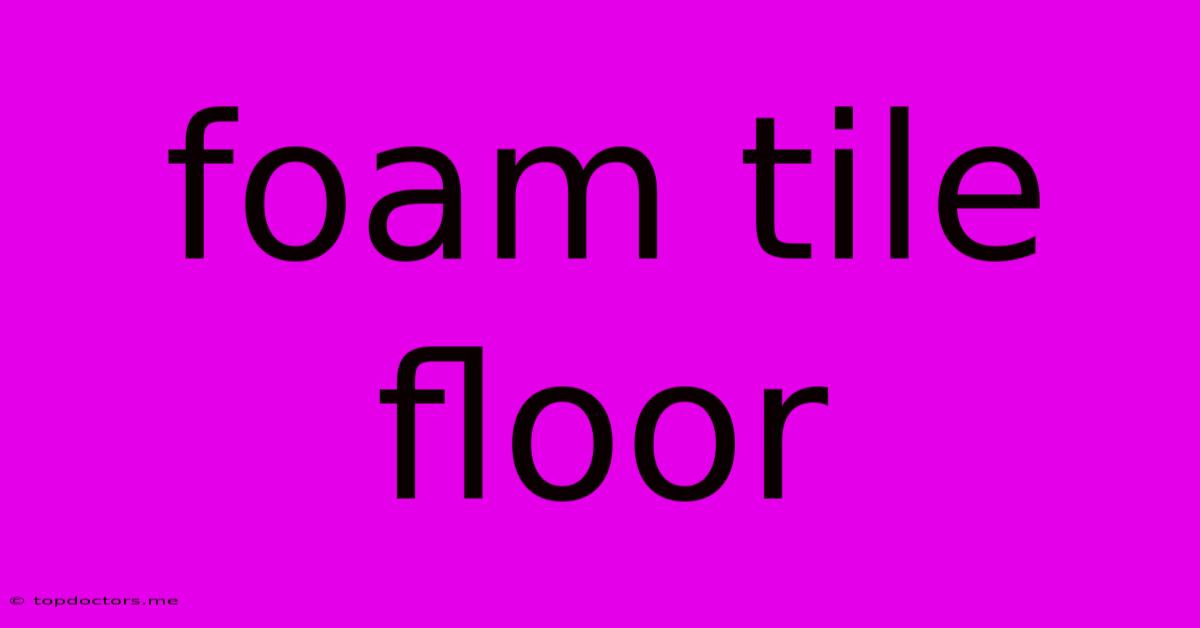 Foam Tile Floor Foam Tile Floor