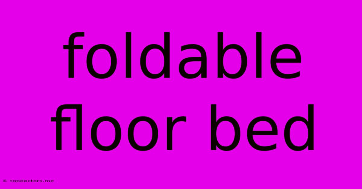 Foldable Floor Bed