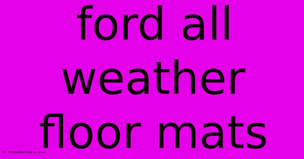 Ford All Weather Floor Mats Ford All Weather Floor Mats