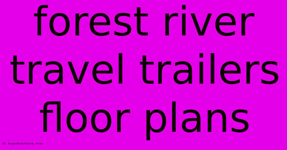 Forest River Travel Trailers Floor Plans
