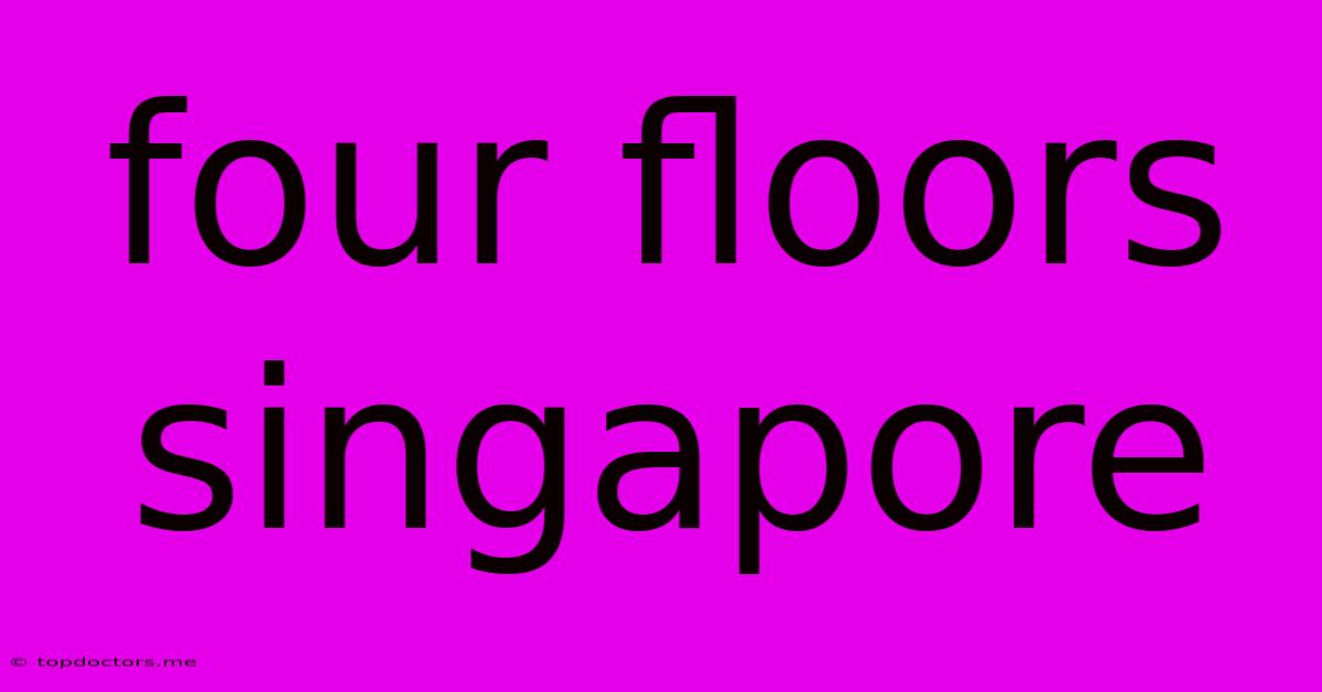 Four Floors Singapore Four Floors Singapore