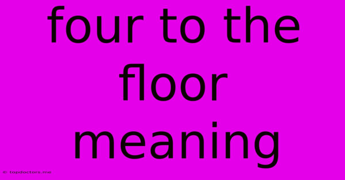 Four To The Floor Meaning Four To The Floor Meaning