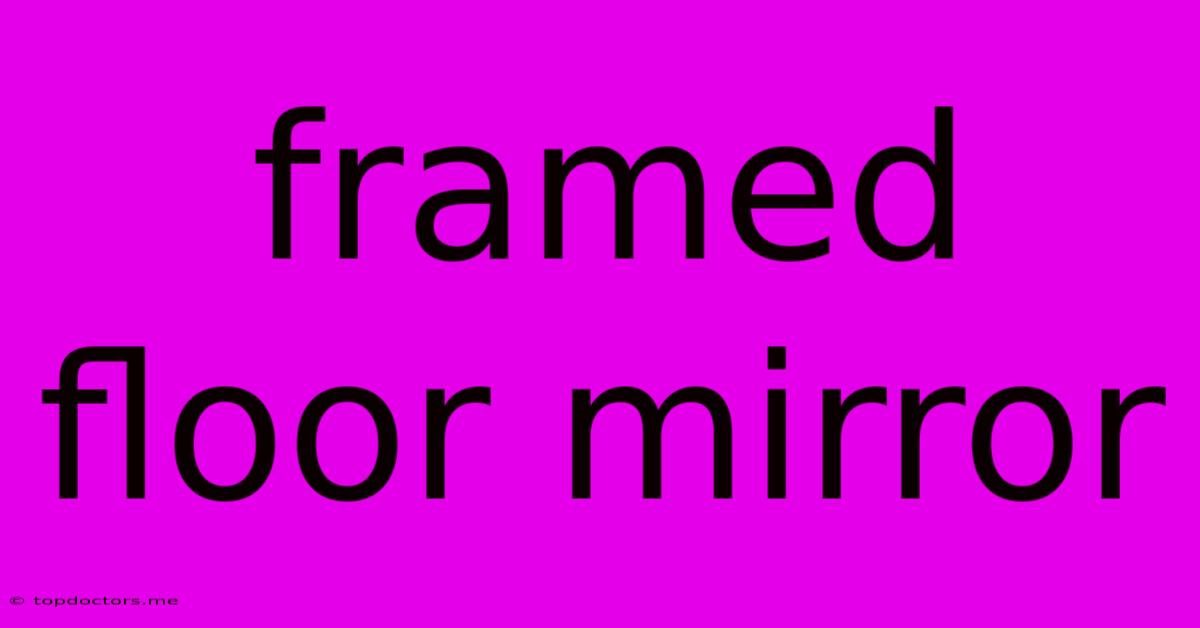 Framed Floor Mirror Framed Floor Mirror