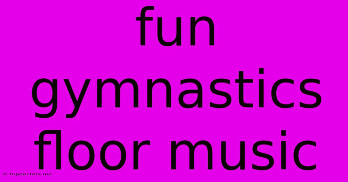 Fun Gymnastics Floor Music Fun Gymnastics Floor Music