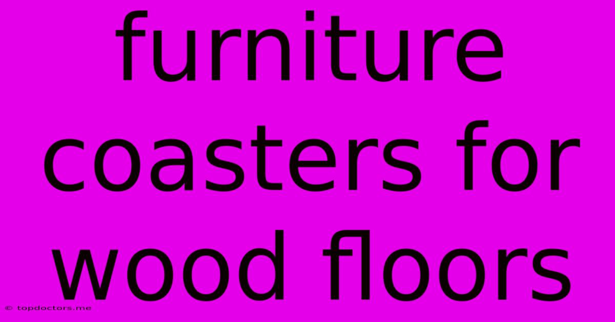 Furniture Coasters For Wood Floors Furniture Coasters For Wood Floors