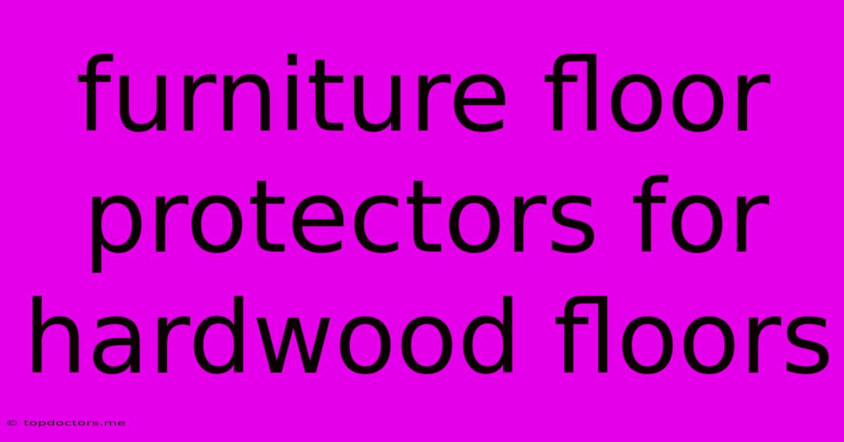 Furniture Floor Protectors For Hardwood Floors Furniture Floor Protectors For Hardwood Floors