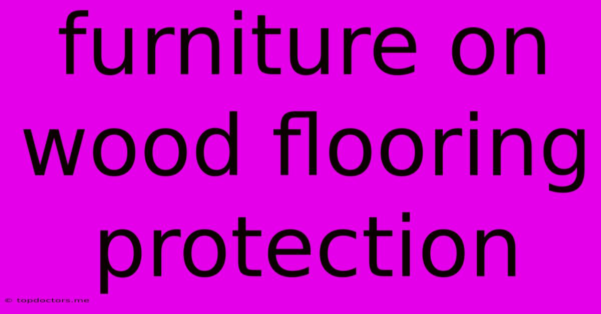 Furniture On Wood Flooring Protection Furniture On Wood Flooring Protection