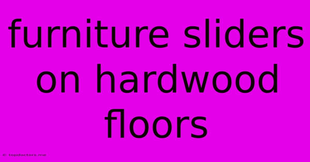 Furniture Sliders On Hardwood Floors