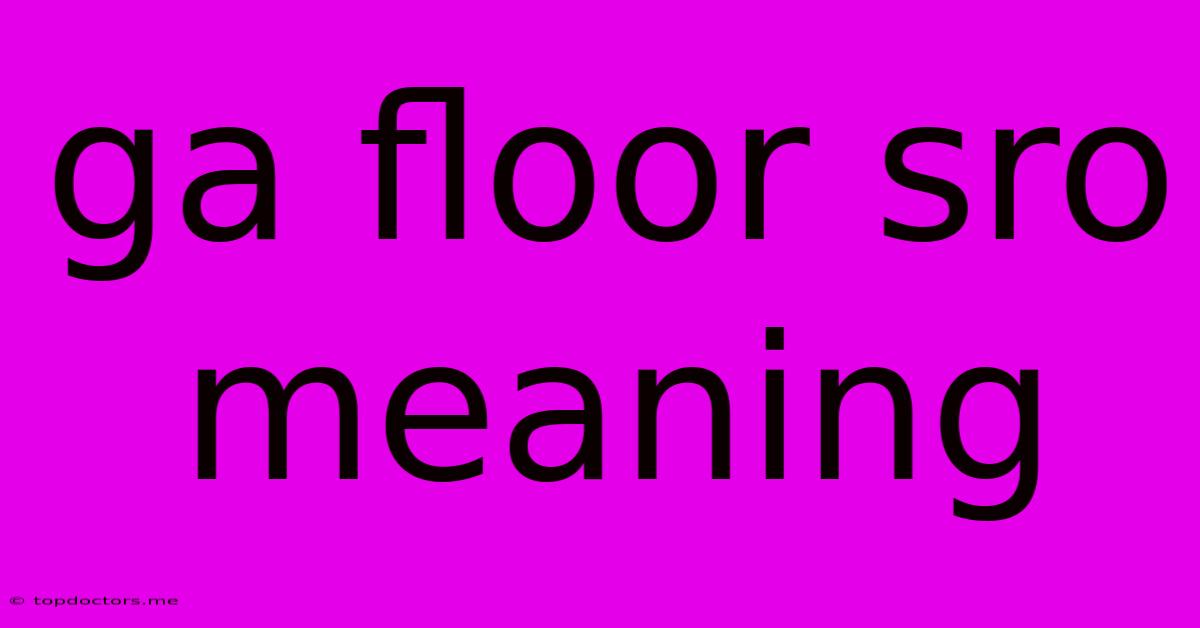 Ga Floor Sro Meaning Ga Floor Sro Meaning