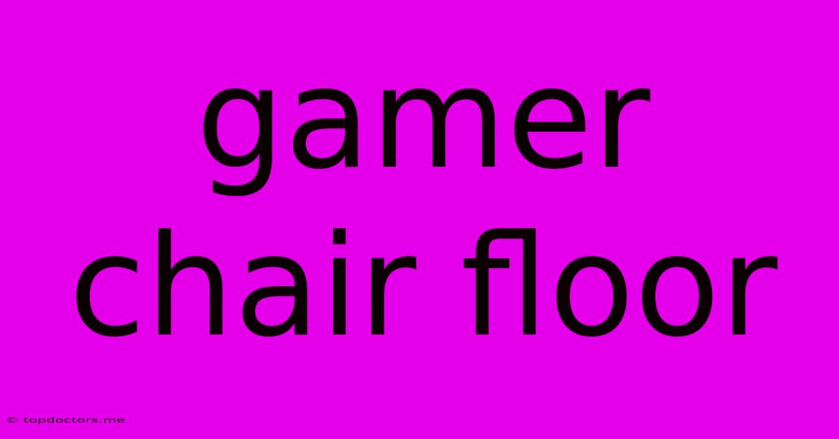 Gamer Chair Floor Gamer Chair Floor
