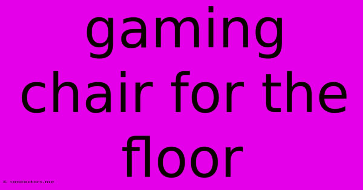Gaming Chair For The Floor