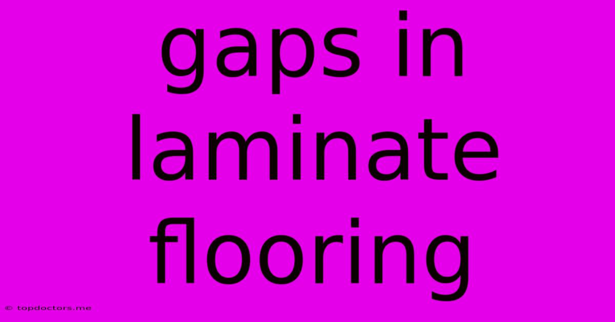 Gaps In Laminate Flooring