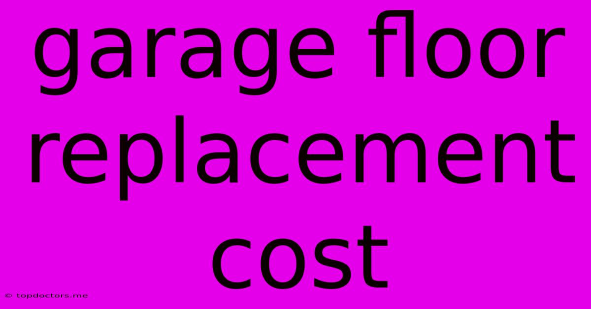 Garage Floor Replacement Cost