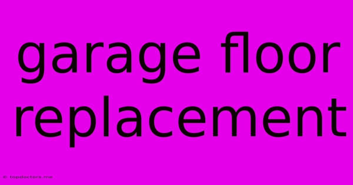 Garage Floor Replacement