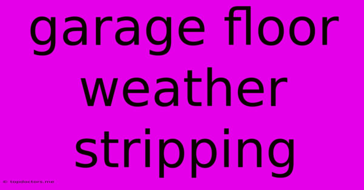 Garage Floor Weather Stripping Garage Floor Weather Stripping