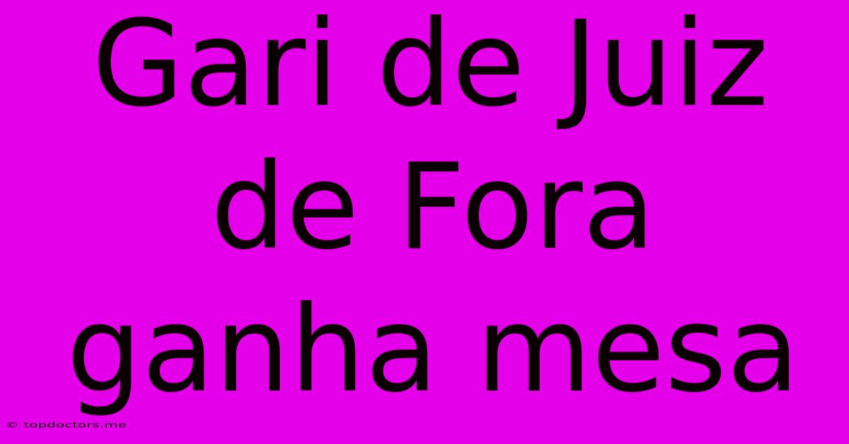 Gari De Juiz De Fora Ganha Mesa Gari De Juiz De Fora Ganha Mesa