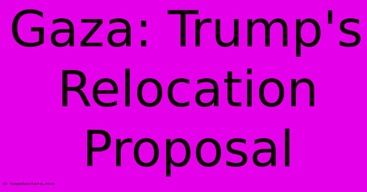 Gaza: Trump's Relocation Proposal Gaza: Trump's Relocation Proposal