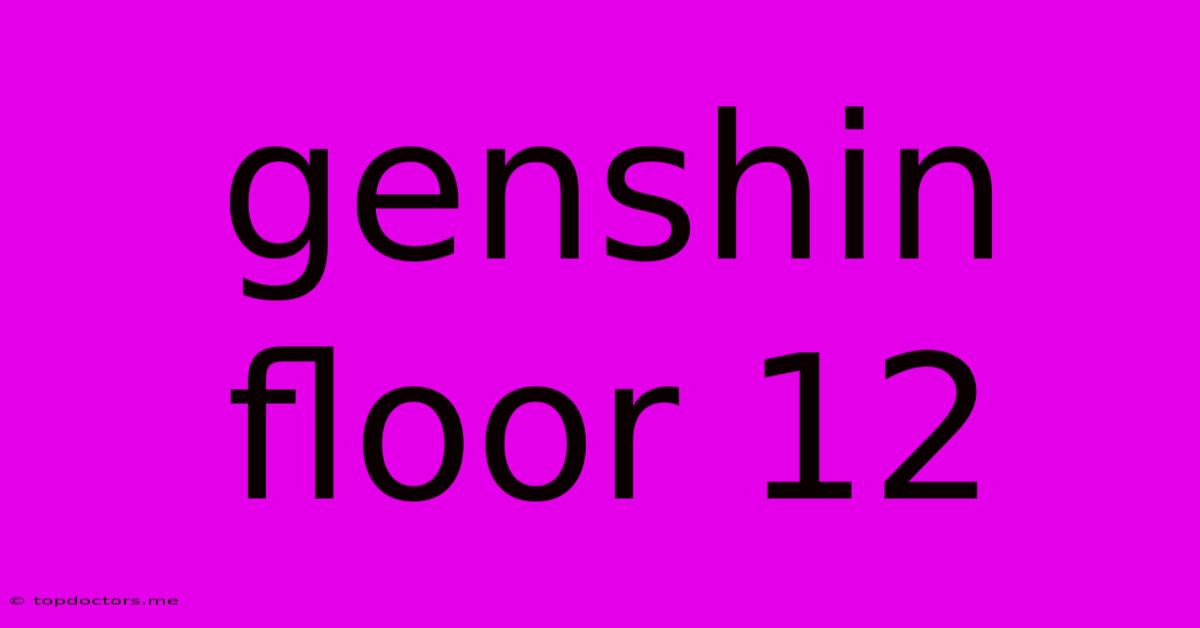 Genshin Floor 12 Genshin Floor 12