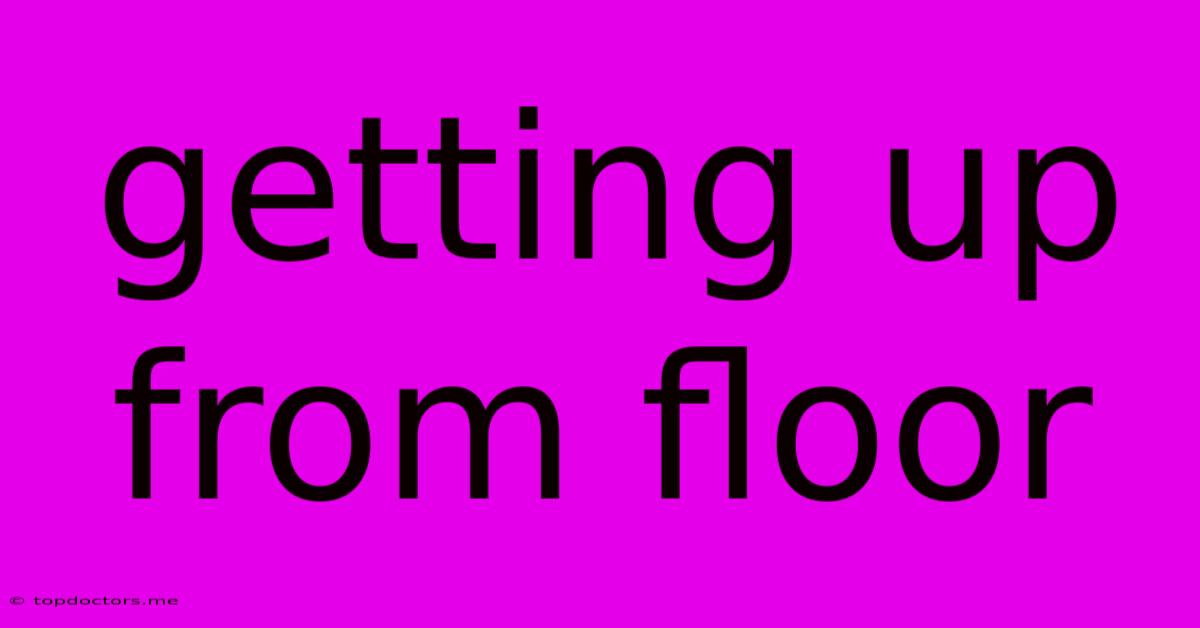 Getting Up From Floor Getting Up From Floor