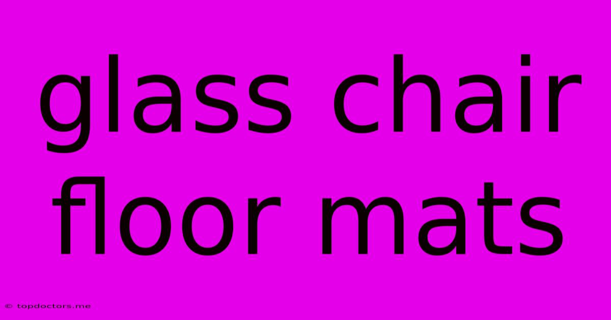 Glass Chair Floor Mats Glass Chair Floor Mats