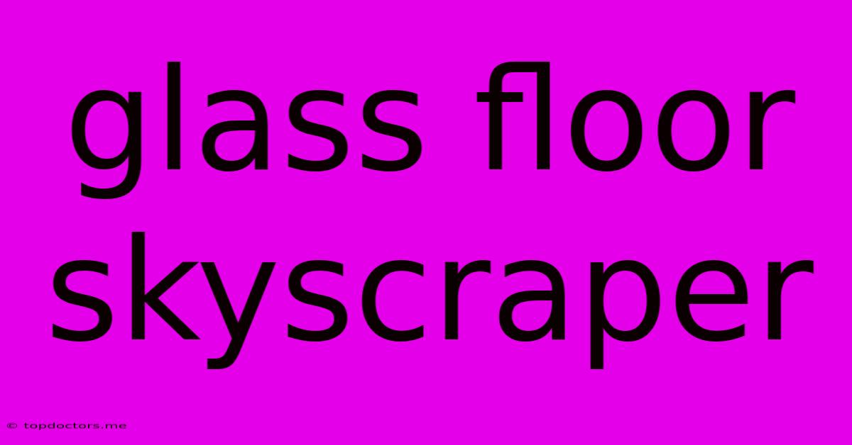 Glass Floor Skyscraper Glass Floor Skyscraper