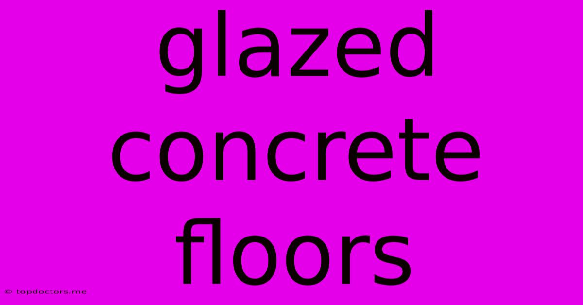 Glazed Concrete Floors Glazed Concrete Floors