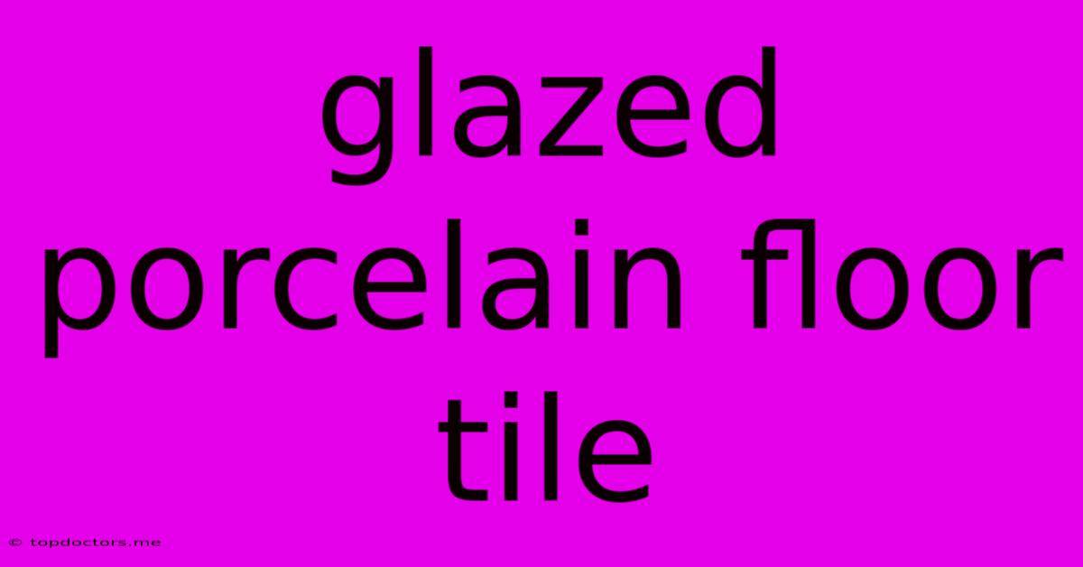 Glazed Porcelain Floor Tile
