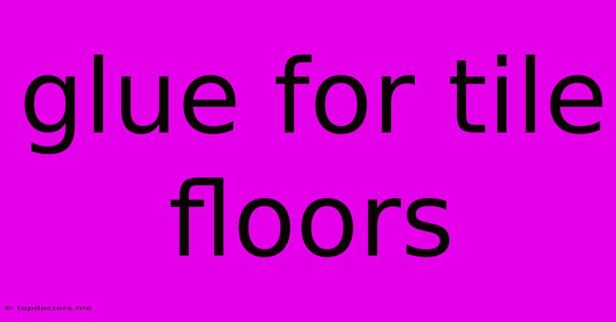 Glue For Tile Floors