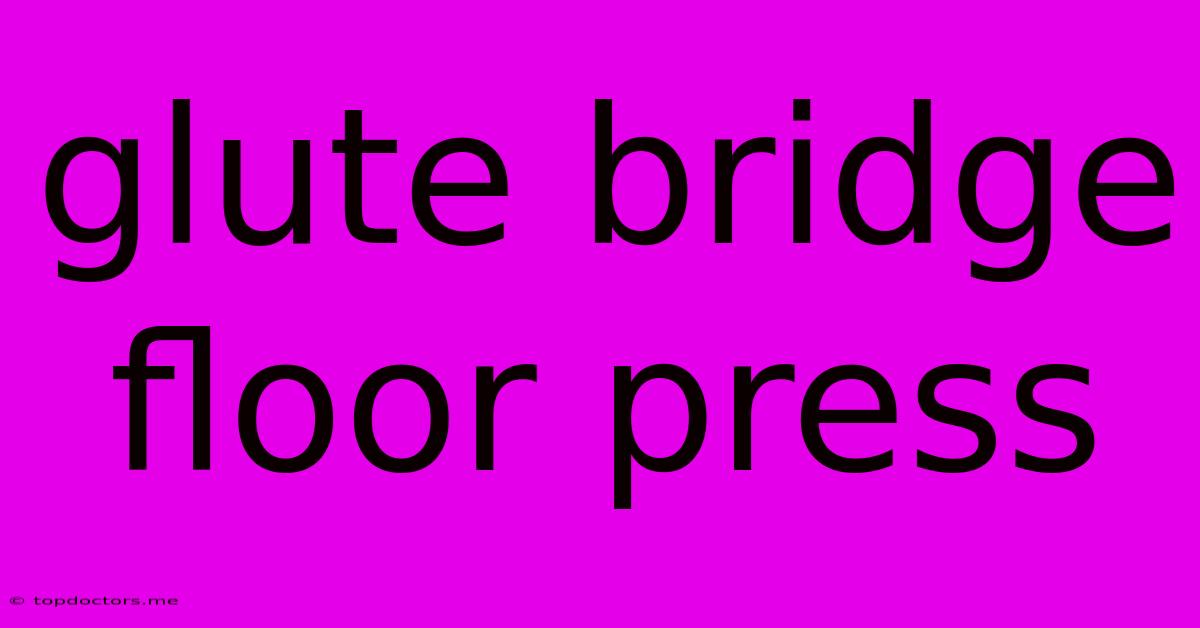 Glute Bridge Floor Press Glute Bridge Floor Press