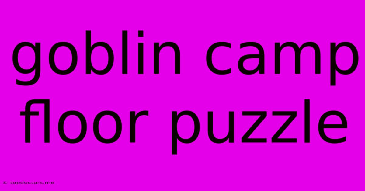 Goblin Camp Floor Puzzle Goblin Camp Floor Puzzle