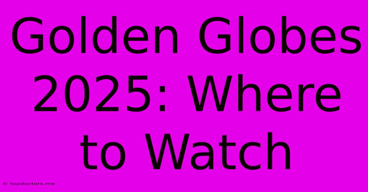 Golden Globes 2025: Where To Watch Golden Globes 2025: Where To Watch