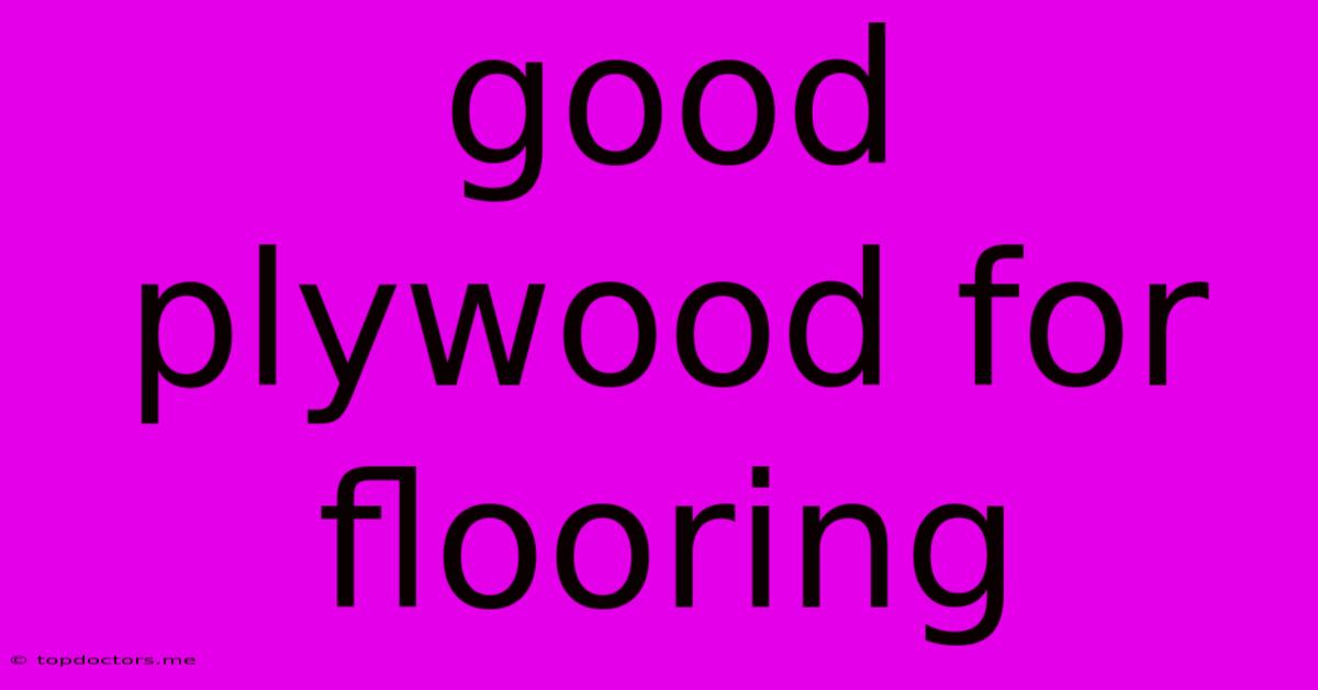 Good Plywood For Flooring Good Plywood For Flooring