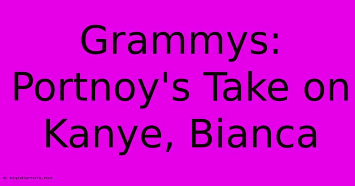Grammys: Portnoy's Take On Kanye, Bianca Grammys: Portnoy's Take On Kanye, Bianca