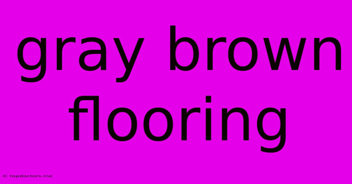 Gray Brown Flooring Gray Brown Flooring