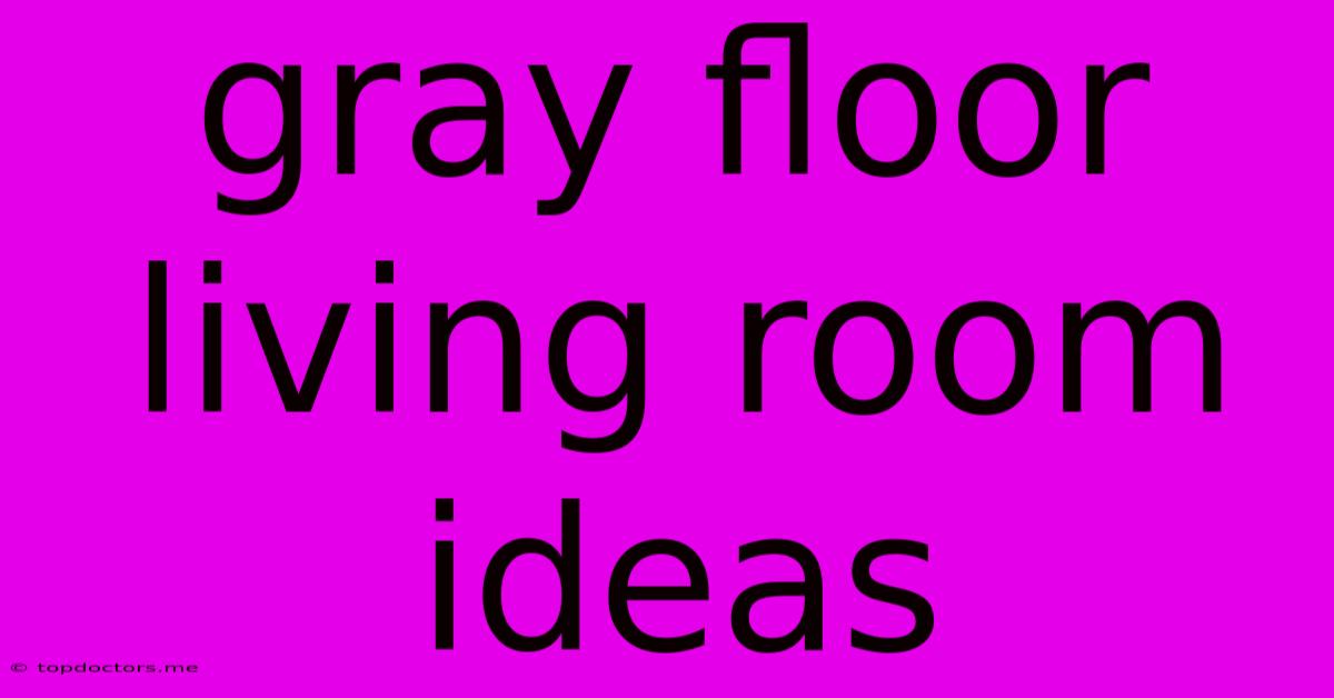 Gray Floor Living Room Ideas Gray Floor Living Room Ideas