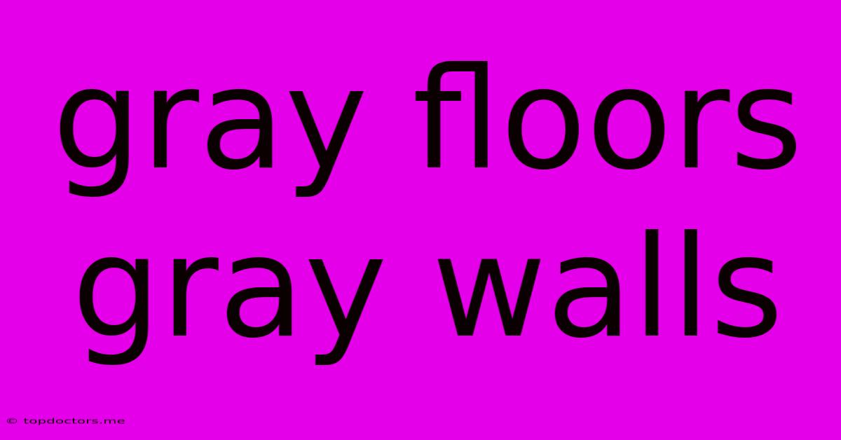 Gray Floors Gray Walls Gray Floors Gray Walls