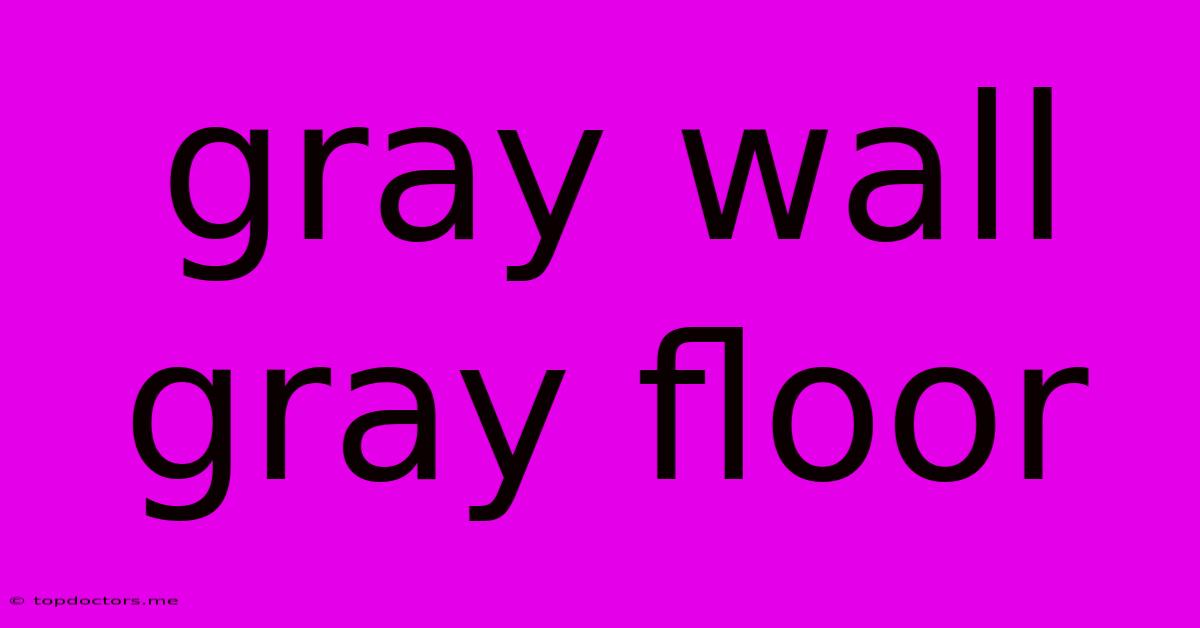 Gray Wall Gray Floor Gray Wall Gray Floor