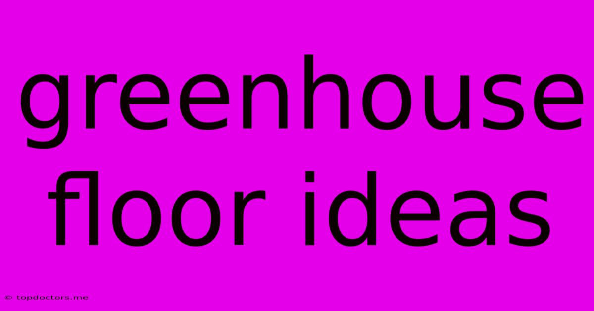 Greenhouse Floor Ideas Greenhouse Floor Ideas