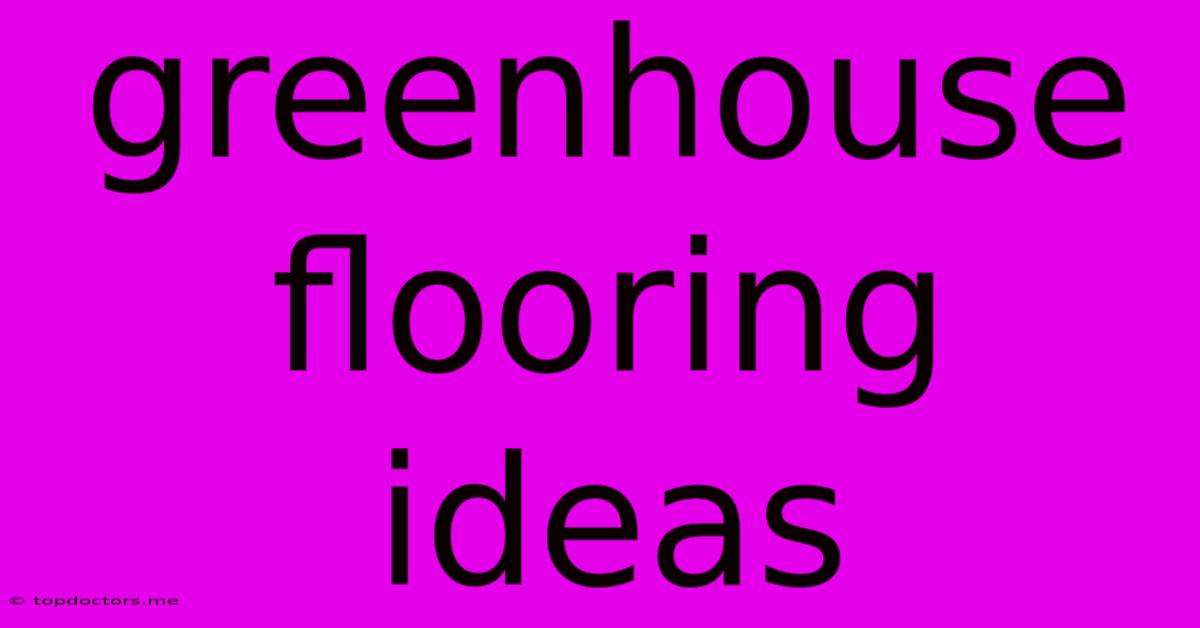 Greenhouse Flooring Ideas