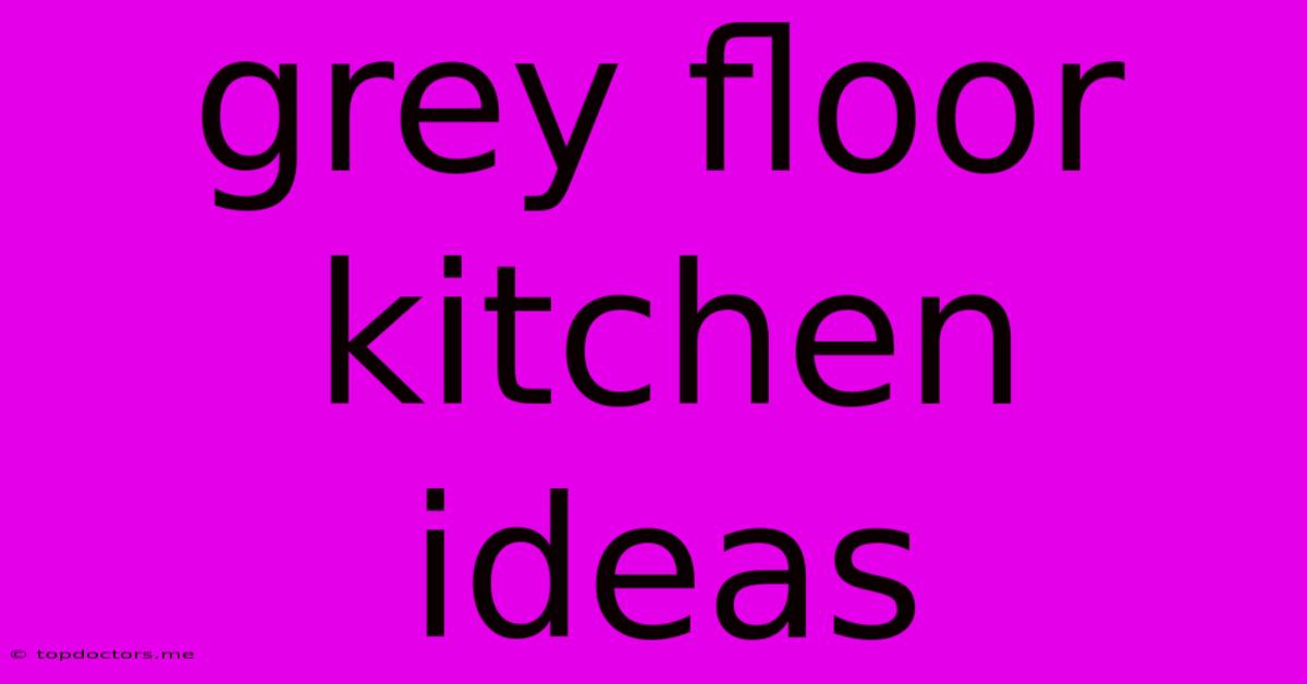 Grey Floor Kitchen Ideas Grey Floor Kitchen Ideas