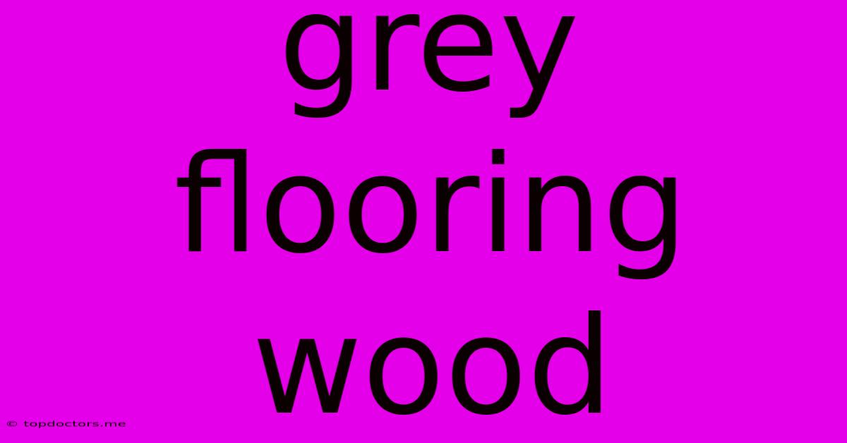 Grey Flooring Wood Grey Flooring Wood